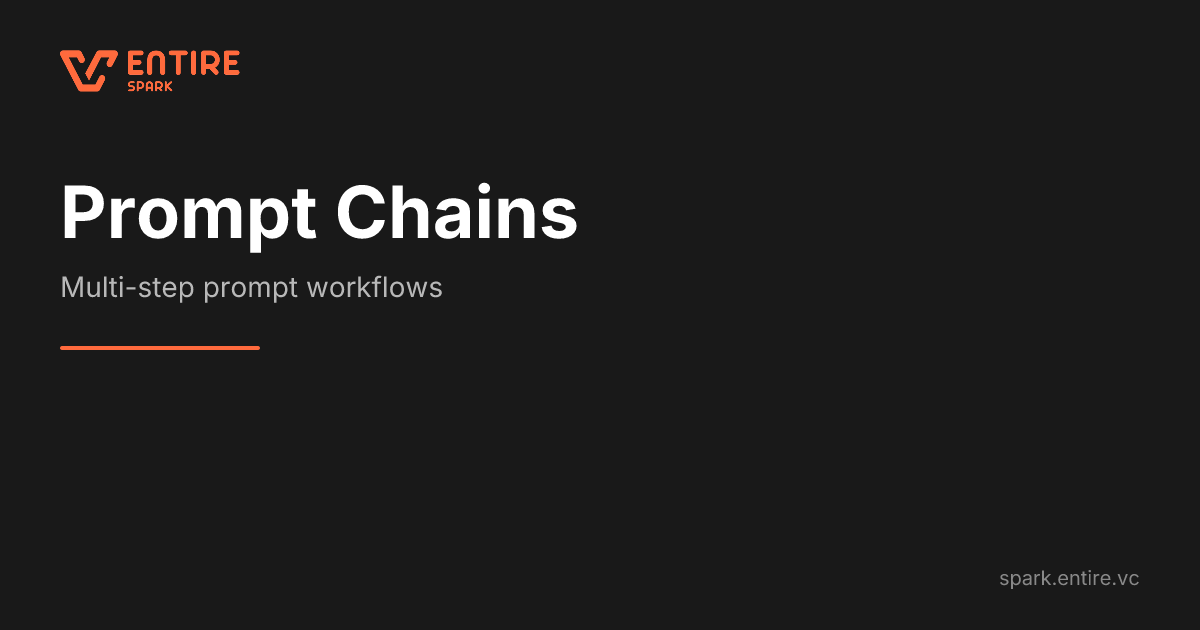Prompt Chains - Multi-step AI Workflows | Spark by Entire VC